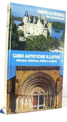 Guide artistique abbayes, châteaux, églises, musées (toute la france les monuments)