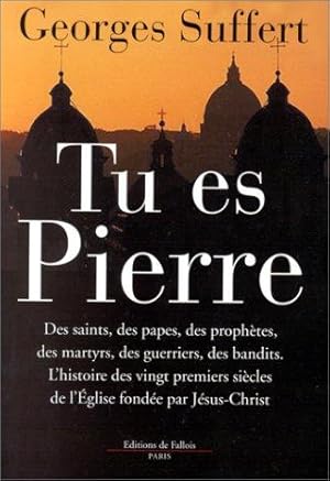 Tu es Pierre : L'histoire des vingt premiers siècles de l'Eglise fondée par Jésus-Christ