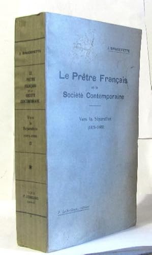 Le prêtre français et la société contemporaine tome II vers la séparation (1871-1908)