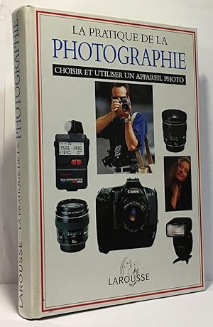 PRATIQUE DE LA PHOTOGRAPHIE. Choisir et utiliser un appareil photo