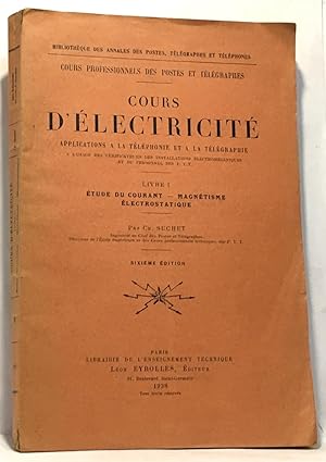 Cours d'électricité - Livre I étude du courant, magnétisme, électrostatique - applications à la t...