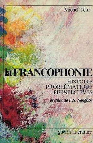 La francophonie histoire problematique perspectives