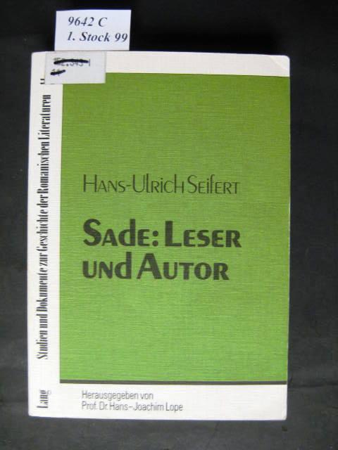 Sade: Leser und Autor. Quellenstudien, Kommentare und Interpretationen zu Romanen und Romantheorie von D.A.F de Sade. - Seifert, Hans-Ulrich.