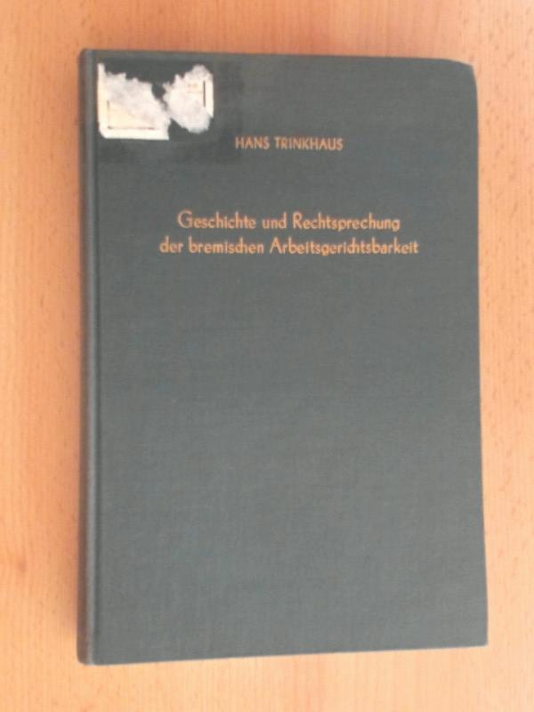 Geschichte und Rechtsprechung der bremischen Arbeitsgerichtsbarkeit. - Trinkhaus, Hans & Menkens, Heinz.