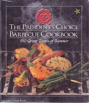 The President's Choice Barbeque Cookbook. 150 Great Tastes of Summer