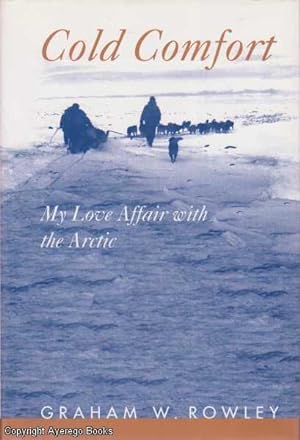 Cold Comfort. My Love Affair with the Arctic