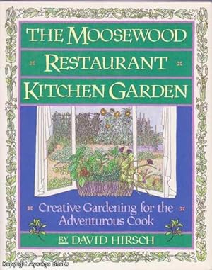 The Moosewood Restaurant Kitchen Garden: Creative Gardening for the Adventurous Cook