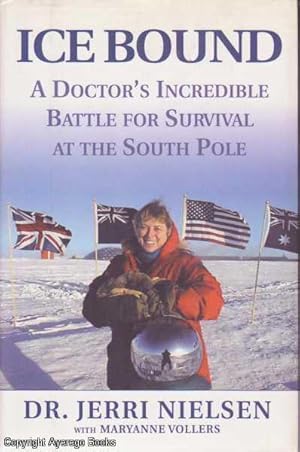 Ice Bound. A Doctor's Incredible Battle For Survival At the South Pouth