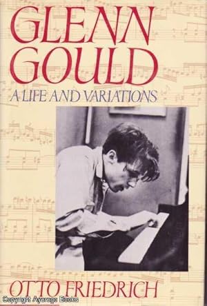 Glenn Gould. A Life and Variations