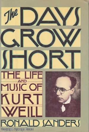 The Days Grow Short. The Life and Music of Kurt Weil