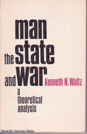 Man, the State, and War: A Theoretical Analysis