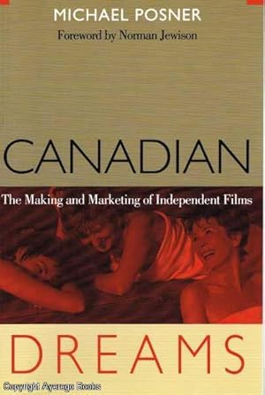 Canadian Dreams. The Making and Marketing of Independent Films