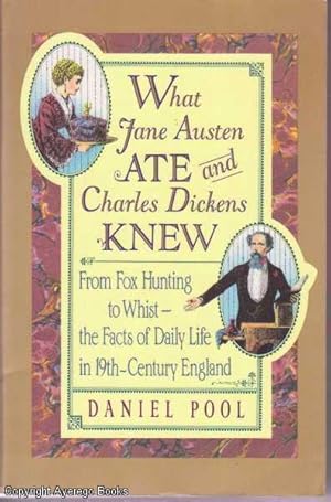 What Jane Austen Ate and Charles Dickens Knew: From Fox Hunting to Whist-the Facts of Daily Life ...