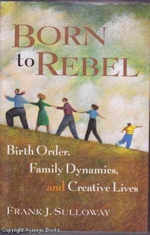 Born to Rebel: Birth Order, Family Dynamics and Creative Lives