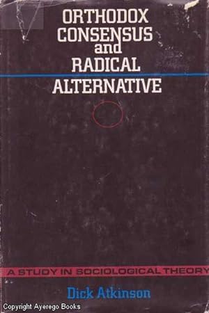 Orthodox Consensus and Radical Alternative: A Study in Sociological Theory