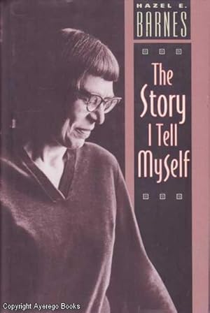 The Story I Tell Myself: A Venture in Existentialist Autobiography