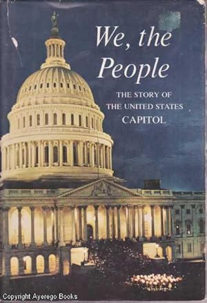 We, the People: he Story of the United States Capitol: Its Past and Its Promise