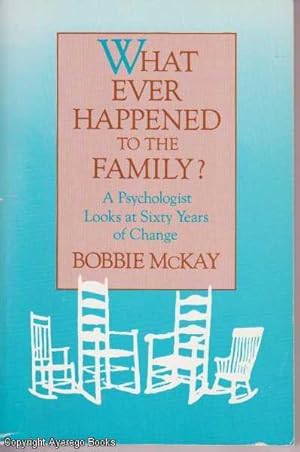 What Ever Happened to the Family?: A Psychologist Looks at Sixty Years of Change