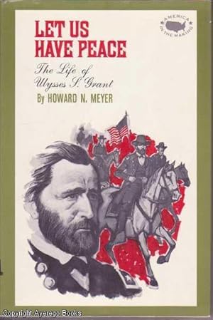 Let Us Have Peace: The Life of Ulysses S. Grant