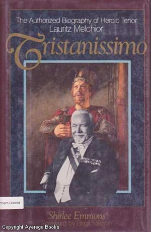 Tristanissimo: The Authorized Biography of Heroic Tenor Lauritz Melchior
