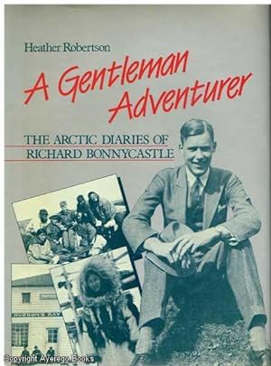 A Gentleman Adventurer: The Arctic Diaries of Richard Bonnycastle