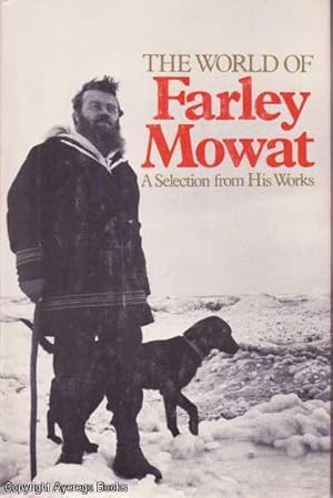 The World of Farley Mowat: A Selection from His Works