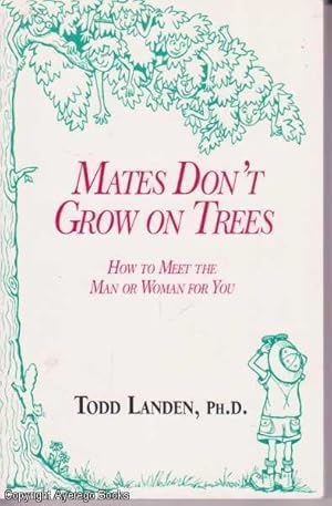 Mates Don't Grow on Trees: How to Meet the Man or Woman for You