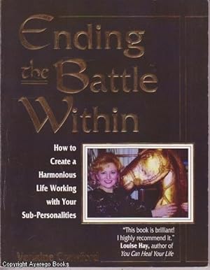 Ending the Battle Within: How To Create a Harmonious Life Working with Your Sub-Personalities