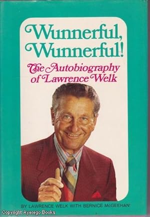 Wunnerful, Wunnerful!: The Autobiography of Lawrence Welk