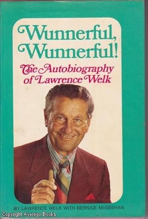 Wunnerful, Wunnerful!: The Autobiography of Lawrence Welk