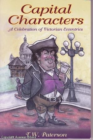 Capital Characters: A Celebration of Victorian Eccentrics