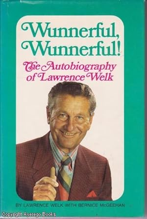 Wunnerful, Wunnerful!: The Autobiography of Lawrence Welk