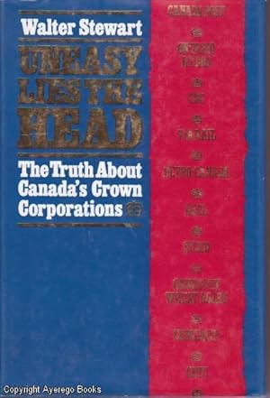 Uneasy Lies the Head: The Truth About Canada's Crown Corporations