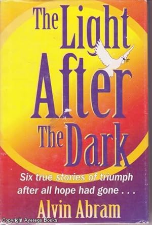 The Light After the Dark: Six true stories of triumph after all hope had gone.