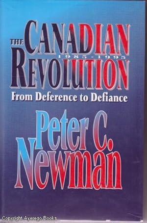 The Canadian Revolution 1985 - 1995: From Deference to Defiance