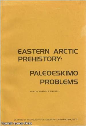 Eastern Arctic Prehistory: Paleoeskimo Problems No. 31