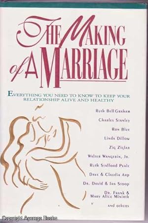 The Making of a Marriage: Everything You Need to Know to Keep Your Relationship Alive and Healthy