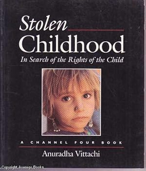 Stolen Childhood: In Search of the Rights of the Child (A Channel Four Books)