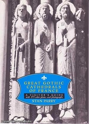 Great Gothic Cathedrals of France: A Visitor's Guide (with 173 color plates and photographs)