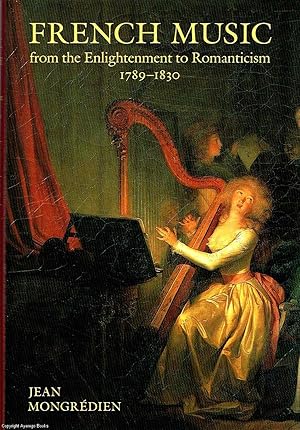 French Music from the Enlightenment to Romanticism 1789 - 1830