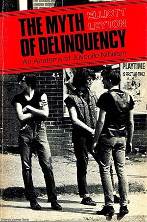 The Myth of Delinquency: An Anatomy of Juvenile Nihilism