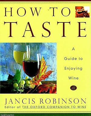 How To Taste A guide to enjoying wine