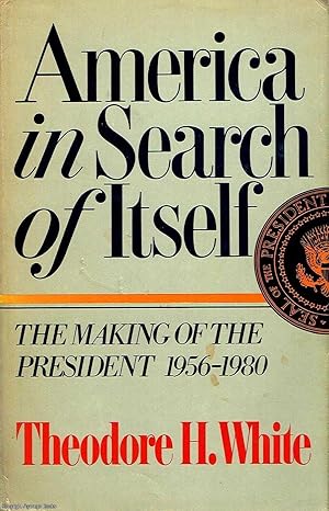 America in Search of Itself The making of the President 1956 - 1980