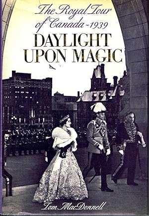 Daylight Upon Magic The Royal Tour of Canada - 1939