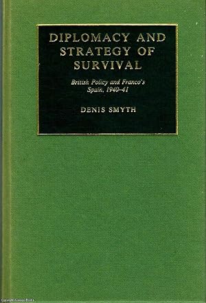 Diplomacy and Strategy of Survival British policy and Franco's Spain, 1940 - 41