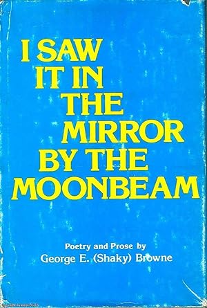 I Saw It in the Mirror by the Moonbeam: Poetry and Prose