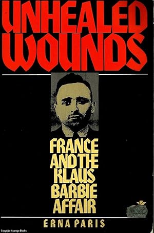 Unhealed Wounds France and the Klaus Barbie Affair