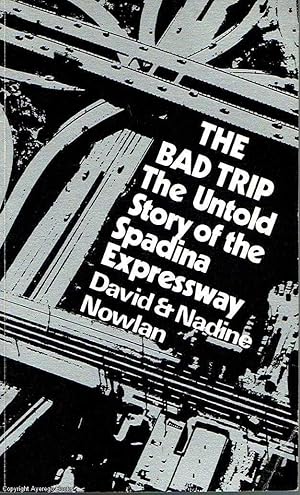 The Bad Trip The untold story of the Spadina Expressway