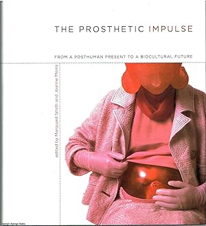 The Prosthetic Impulse From a posthuman present to a biocultural future