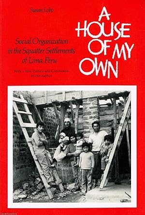 A House of My Own: Social Organization in the Squatter Settlements of Lima, Peru
